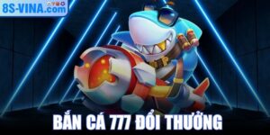 Bắn Cá 777 Đổi Thưởng