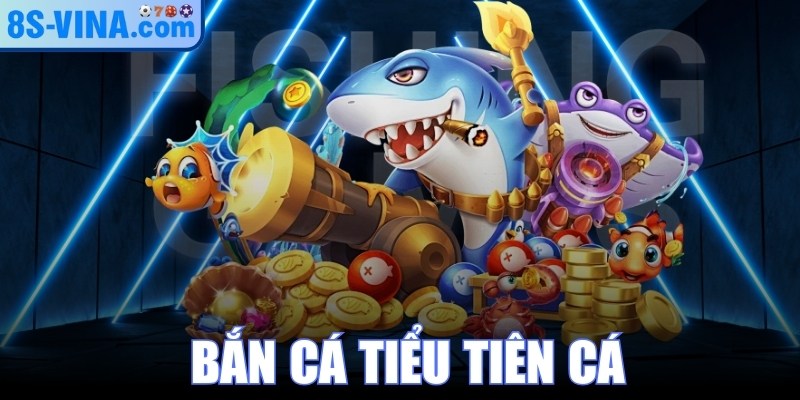 Bắn Cá Tiểu Tiên Cá