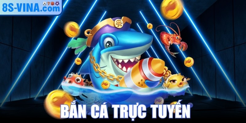 Bắn Cá Trực Tuyến