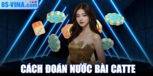 Cách Đoán Nước Bài Catte