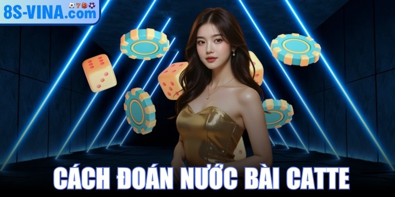 Cách Đoán Nước Bài Catte